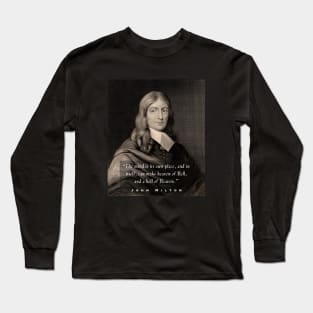 John Milton portrait and quote: “The mind is its own place and, in itself can make a heaven of hell or a hell of heaven.” Long Sleeve T-Shirt